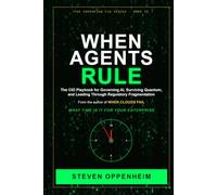 When Agents Rule: The Executive Playbook to Govern Autonomous AI, Defeat the Quantum Threat, and Lead Through Regulatory Fragmentation (The Sovereign CIO)