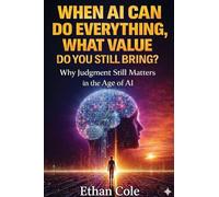 When AI Can Do Everything, What Value Do You Still Bring?: Why Judgment Still Matters in the Age of AI (Judgement & Work in the Age of AI)