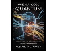 When AI Goes Quantum: The Explosive Fusion of Two Technologies That Will Change Everything