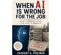 When AI Is Wrong for the Job: What It Really Costs, and How to Prove It