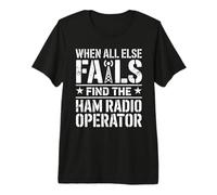When All Else Fails Find The Ham Radio Operator Premium T-Shirt