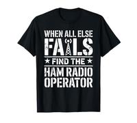 When All Else Fails Find The Ham Radio Operator T-Shirt