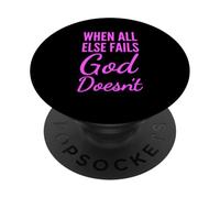 When All Else Fails God Doesnt Christian Faith Scripture PopSockets Adhesive PopGrip