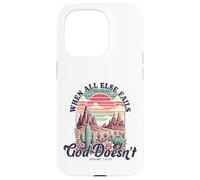 When All Else Fails God Doesn't Motivational Faith Quote Case for iPhone 15 Pro