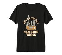 When All Else Fails Ham Radio Works Premium T-Shirt