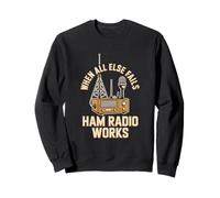 When All Else Fails Ham Radio Works Sweatshirt