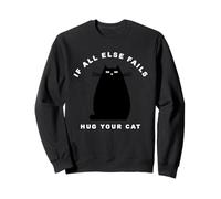 When all else fails, hug your cat Sweatshirt