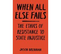 When All Else Fails: The Ethics of Resistance to State Injustice