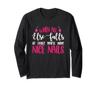When All Else Falls at Least You’ll Have Nice Nails Long Sleeve T-Shirt