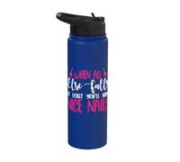 When All Else Falls at Least You’ll Have Nice Nails Stainless Steel Insulated Water Bottle