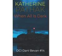 When All Is Dark: 14 (The DCI Dani Bevan Detective Novels)