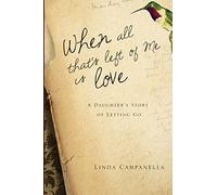 When All That's Left of Me Is Love: A Daughter's Story of Letting Go