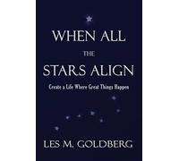 When All the Stars Align: Create a Life Where Great Things Happen