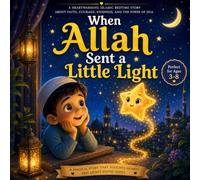 When Allah Sent a Little Light: A Heartwarming Islamic Bedtime Story About Faith, Courage, Kindness, and the Power of Dua
