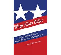 When Allies Differ: Anglo-American Relations during the Suez and Falklands Crises