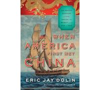 When America First Met China: An Exotic History of Tea, Drugs, and Money During the Age of Sail: An Exotic History of Tea, Drugs, and Money in the Age of Sail