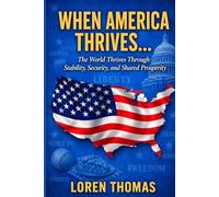 When America Thrives...: The World Thrives Through Stability, Security, and Shared Prosperity