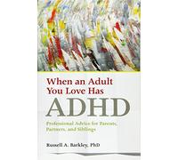 When an Adult You Love Has ADHD: Professional Advice for Parents, Partners, and Siblings (APA LifeTools Series)