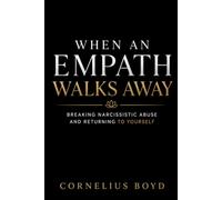 When an Empath Walks Away: Breaking Narcissistic Abuse and Returning to Yourself