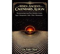 When Ancient Calendars Align: Reconstructing Long Time Calendars Across Egypt, Mesopotamia, India, China, and Mesoamerica