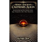 When Ancient Calendars Align: Reconstructing Long Time Calendars Across Egypt, Mesopotamia, India, China, and Mesoamerica