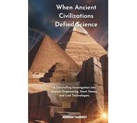 When Ancient Civilizations Defied Science: A Storytelling Investigation into Ancient Engineering, Giant Stones, and Lost Technologies.