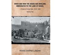 When and How the Arabs and Muslims Immigrated to the Land of Israel-Period of British Rule, 1918-1948: Volume Two: 2