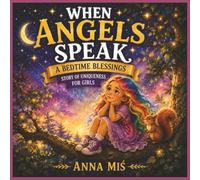 When Angels Speak: a Bedtime Blessings Story of Uniqueness for Girls: A Gentle Guardian Angel's Tale of Love, Faith, and Self-Worth (WHEN ANGELS SPEAK ... Activities That Make Every Child Shine)
