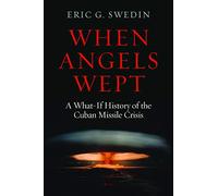 When Angels Wept: A What-If History of the Cuban Missile Crisis