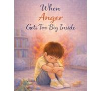 When Anger Gets Too Big Inside: A warm, practical story about anger and big feelings (Ages 4-8) (When Big Feelings Boil)