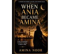 When Ania Became Amina: A Memoir of Divorce, Healing, and Finding Islam