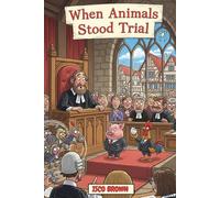 WHEN ANIMALS STOOD TRIAL: The Time a Pig Went to Court and Other Bizarre Beastly Trials