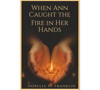 When Ann Caught the Fire in Her Hands