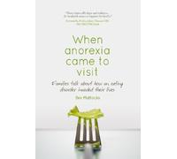 When anorexia came to visit: Families talk about how an eating disorder invaded their lives