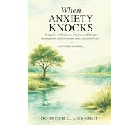 When Anxiety Knocks: Scripture Reflections, Prayers and Simple Strategies to Relieve Stress and Cultivate Peace