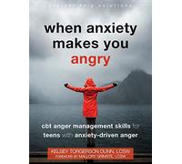 When Anxiety Makes You Angry: CBT Anger Management Skills for Teens with Anxiety-Driven Anger (Instant Help Solutions)
