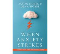 When Anxiety Strikes - Help and Hope for Managing Your Storm