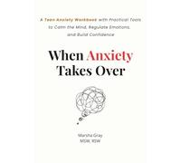 When Anxiety Takes Over: A Teen Anxiety Workbook for Self-Regulation, Managing Anger, and Calming Overthinking