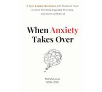 When Anxiety Takes Over: A Teen Anxiety Workbook for Self-Regulation, Managing Anger, and Calming Overthinking