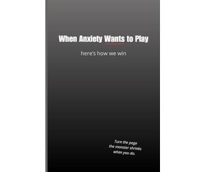 When Anxiety Wants to Play - Here's How We Win: Turn the page. The monster shrinks when you do.