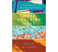 When Anything Goes: Being Christian in a Post-Christian World