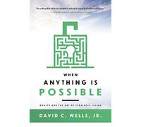 When Anything is Possible: Wealth and The Art of Strategic Living