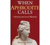 When Aphrodite Calls: A Journey into Love's Mysteries