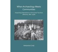 When Archaeology Meets Communities: Impacting Interactions in Sicily over Two Eras (Messina, 1861-1918)
