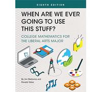 When Are We Ever Going to Use This Stuff? College Math for the Liberal Arts Major: Active Learning Edition