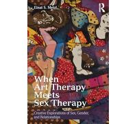 When Art Therapy Meets Sex Therapy: Creative Explorations of Sex, Gender, and Relationships