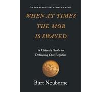 When at Times the Mob Is Swayed: A Citizen’s Guide to Defending Our Republic