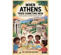 WHEN ATHENS TRIED SOMETHING NEW: Gentle History of Ancient Greece for Kids