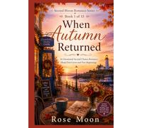 When Autumn Returned: An Emotional Second Chance Romance About First Loves and New Beginnings (Second Bloom Romance Series)
