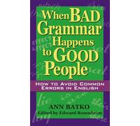 When Bad Grammar Happens to Good People: How to Avoid Common Errors in English